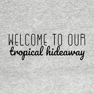 Welcome To Our Tropical Hideaway T-Shirt